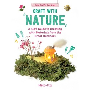 Craft with Nature - (Easy Crafts for Kids) by  Héloïse Charier-Maurel (Hardcover) - 1 of 1