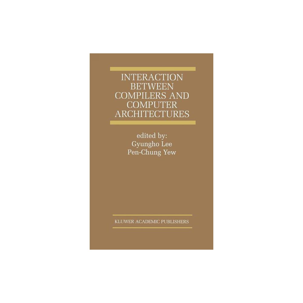 Interaction Between Compilers and Computer Architectures - (The Springer International Engineering and Computer Science) (Hardcover)