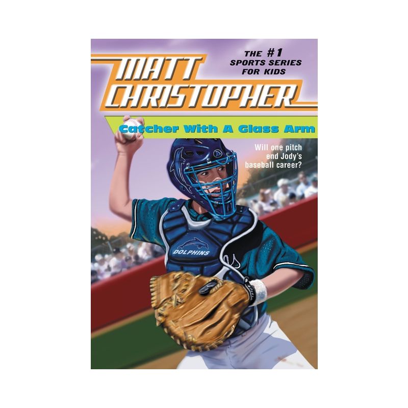 Catcher with a Glass Arm - (Matt Christopher Sports Classics) by  Matt Christopher (Paperback), 1 of 2