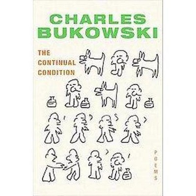 The Continual Condition - by  Charles Bukowski (Paperback)