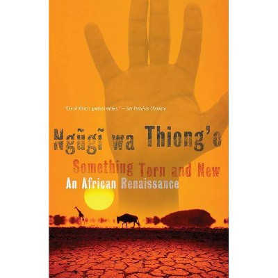 Something Torn and New - by  Ngugi Wa Thiong'o (Paperback)