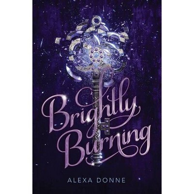 Brightly Burning - by  Alexa Donne (Paperback)