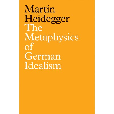 The Metaphysics of German Idealism - by  Martin Heidegger (Paperback)