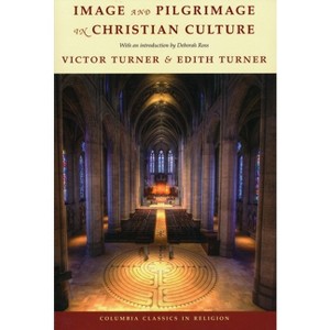 Image and Pilgrimage in Christian Culture - (Columbia Classics in Religion) by  Victor Turner & Edith Turner (Paperback) - 1 of 1