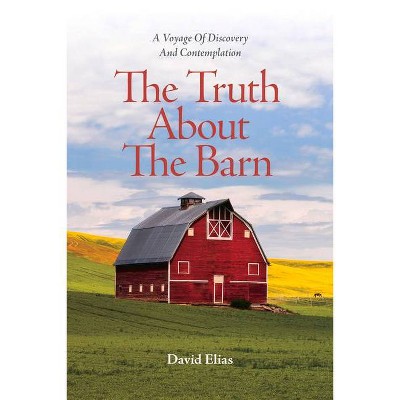 The Truth about the Barn - by  David Elias (Paperback)