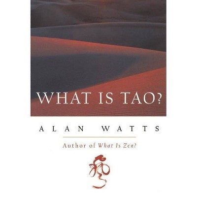 What Is Tao? - by  Alan Watts (Paperback)