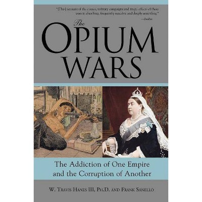 The Opium Wars - by  W Travis Hanes & Frank Sanello (Paperback)