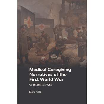 Medical Caregiving Narratives of the First World War - by  Marie Allitt (Hardcover)