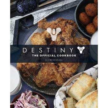 Destiny: The Official Cookbook - by  Victoria Rosenthal (Hardcover)