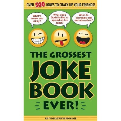 The Grossest Joke Book Ever! - by  Bathroom Readers' Institute (Paperback)