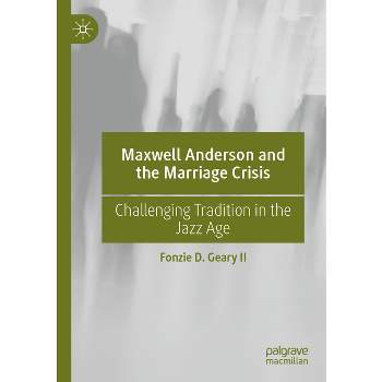 Maxwell Anderson and the Marriage Crisis - by  Fonzie D Geary II (Paperback)