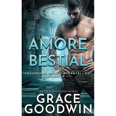 Amore bestiale - (Programma Spose Interstellari: Le Bestie) by  Grace Goodwin (Paperback)