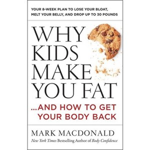 Why Kids Make You Fat - by  Mark MacDonald (Paperback) - 1 of 1
