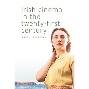 Irish Cinema in the Twenty-First Century - by  Ruth Barton (Paperback) - 1 of 1