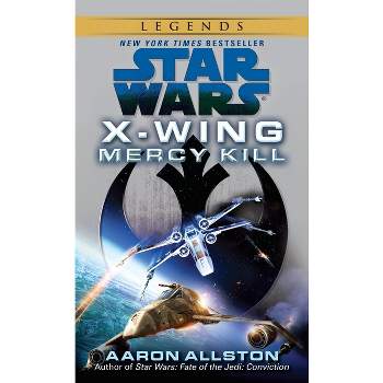Mercy Kill: Star Wars Legends (X-Wing) - (Star Wars: X-Wing - Legends) by  Aaron Allston (Paperback)