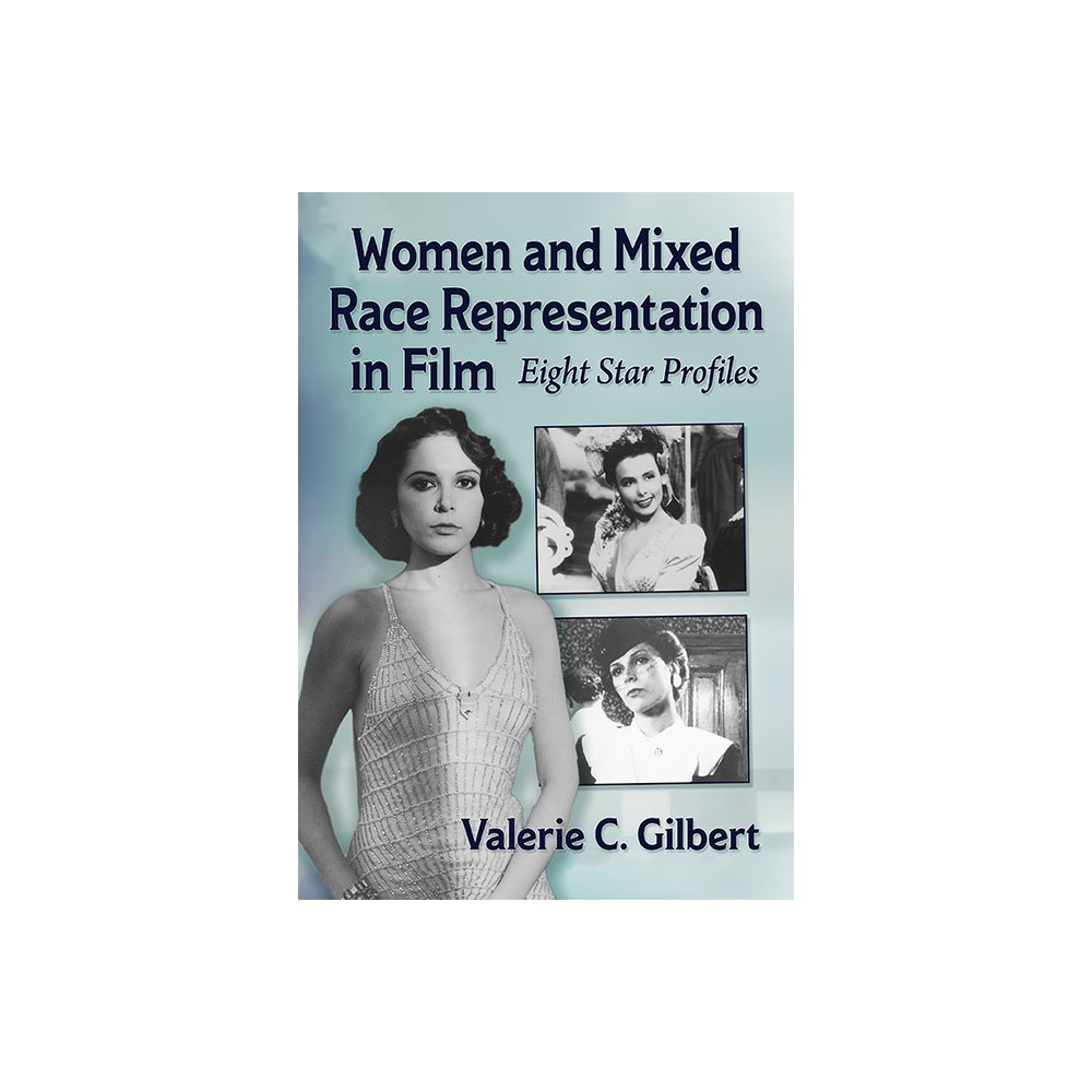 Women and Mixed Race Representation in Film - by Valerie C Gilbert (Paperback)