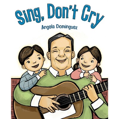 Sing, Don't Cry - by  Angela Dominguez (Paperback)