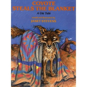 Coyote Steals the Blanket - (Ute Tales) by  Janet Stevens (Paperback) - 1 of 1
