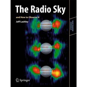 The Radio Sky and How to Observe It - (Astronomers' Observing Guides) by  Jeff Lashley (Paperback) - 1 of 1