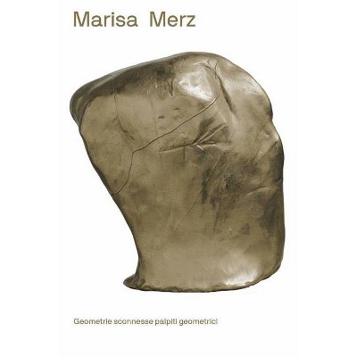 Marisa Merz: Geometrie Sconnesse Palpiti Geometrici - by  Beatrice Merz (Paperback)