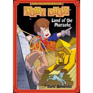 Land of the Pharaohs - (Adventures of Toby Digz) by  David Hernandez (Paperback) - 1 of 1