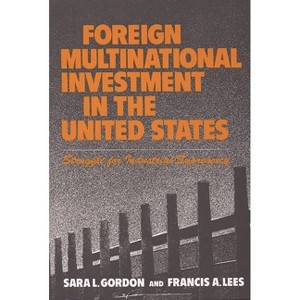 Foreign Multinational Investment in the United States - by  Sara L Gordon & Francis a Lees (Hardcover) - 1 of 1