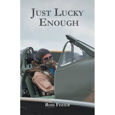 Just Lucky Enough - by  Ross Fisher (Paperback)