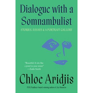 Dialogue with a Somnambulist - by  Chloe Aridjis (Paperback) - 1 of 1