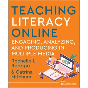 Teaching Literacy Online - by  Rochelle Rodrigo & Catrina Mitchum (Paperback) - 1 of 1