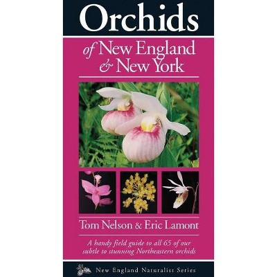 Orchids of New England & New York - (Naturalist) by  Tom Nelson (Paperback)