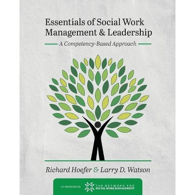 Essentials of Social Work Management and Leadership - by  Richard Hoefer & Larry D Watson (Paperback)