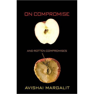 On Compromise and Rotten Compromises - by  Avishai Margalit (Paperback)