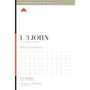 1-3 John - (Knowing the Bible) by  Michael Lefebvre (Paperback) - 1 of 1