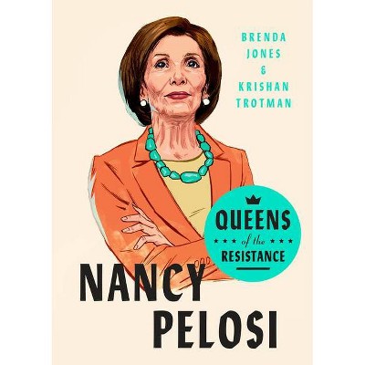 Queens of the Resistance: Nancy Pelosi - by  Brenda Jones & Krishan Trotman (Hardcover)