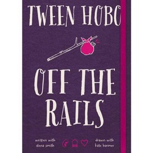 Tween Hobo: Off the Rails - by  Tween Hobo & Alena Smith (Paperback) - 1 of 1