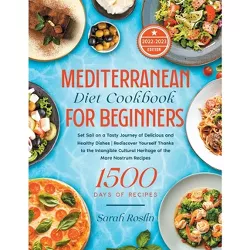 Mediterranean Diet Cookbook for Beginners - by  Sarah Roslin (Paperback)