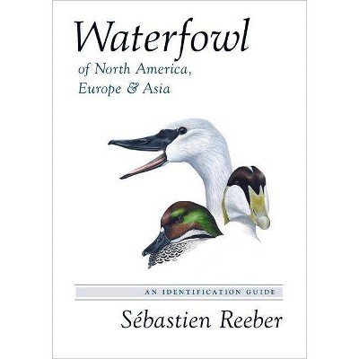 Waterfowl of North America, Europe, and Asia - by  Sébastien Reeber (Hardcover)