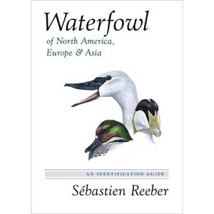 Waterfowl of North America, Europe, and Asia - by  Sébastien Reeber (Hardcover) - 1 of 1