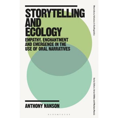 Storytelling and Ecology - (Bloomsbury Advances in Ecolinguistics) by  Anthony Nanson (Hardcover)