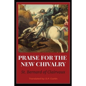 In Praise of the New Chivalry - by  St Bernard of Clarivaux (Paperback) - 1 of 1