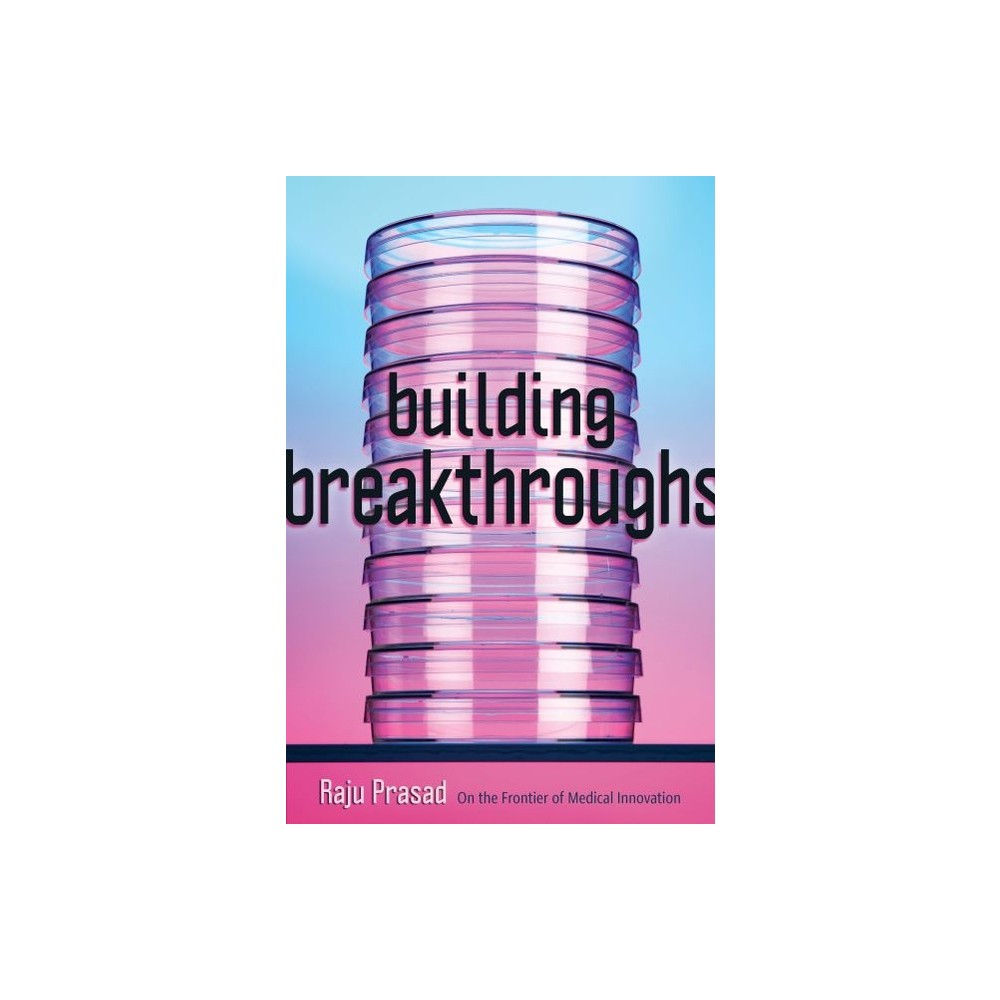 Building Breakthroughs - by Raju Prasad (Hardcover)