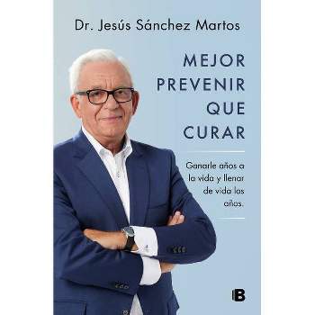 Mejor Prevenir Que Curar / Prevention Is Better Than a Cure - by  Jesús Sanchez Martos (Paperback)