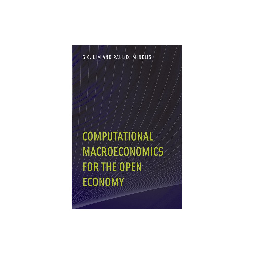 Computational Macroeconomics for the Open Economy - by G C Lim & Paul D McNelis (Paperback)