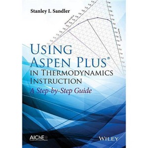 Using Aspen Plus in Thermodynamics Instruction - by  Stanley I Sandler (Paperback) - 1 of 1
