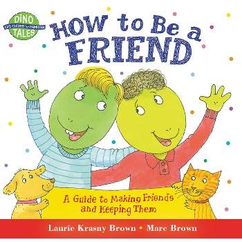 How to Be a Friend - (Dino Tales: Life Guides for Families) by  Laurie Krasny Brown (Paperback)