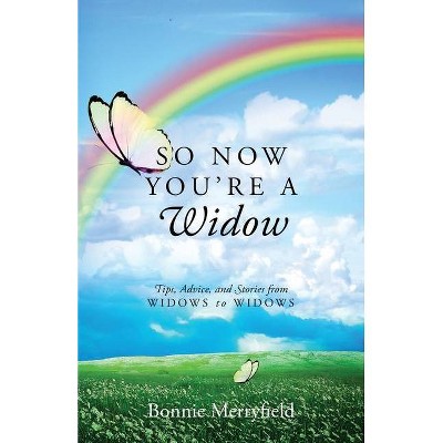 So Now You're a Widow - by  Bonnie Merryfield (Paperback)