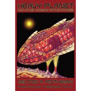 Heavy Planet and Other Science Fiction Stories - by  Milton A Rothman (Paperback) - 1 of 1
