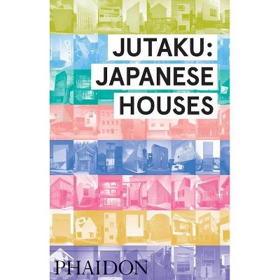 Jutaku: Japanese Houses - by  Naomi Pollock (Hardcover)