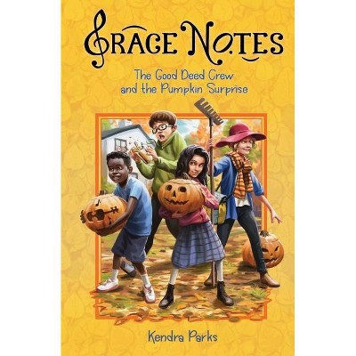 The Good Deed Crew and the Pumpkin Surprise - (Grace Notes) by  Kendra Parks (Paperback)