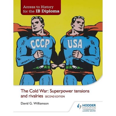 Access to History for the Ib Diploma: The Cold War: Superpower Tensions and Rivalries Second Edition - by  David Williamson (Paperback)